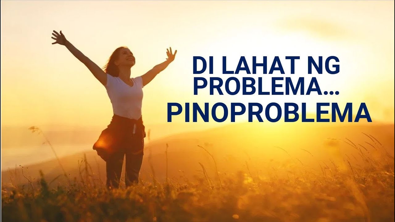 DI LAHAT NG PROBLEMA NAKAKAGULO, YUNG IBA, PARA LINISIN LANG ANG DAAN MO