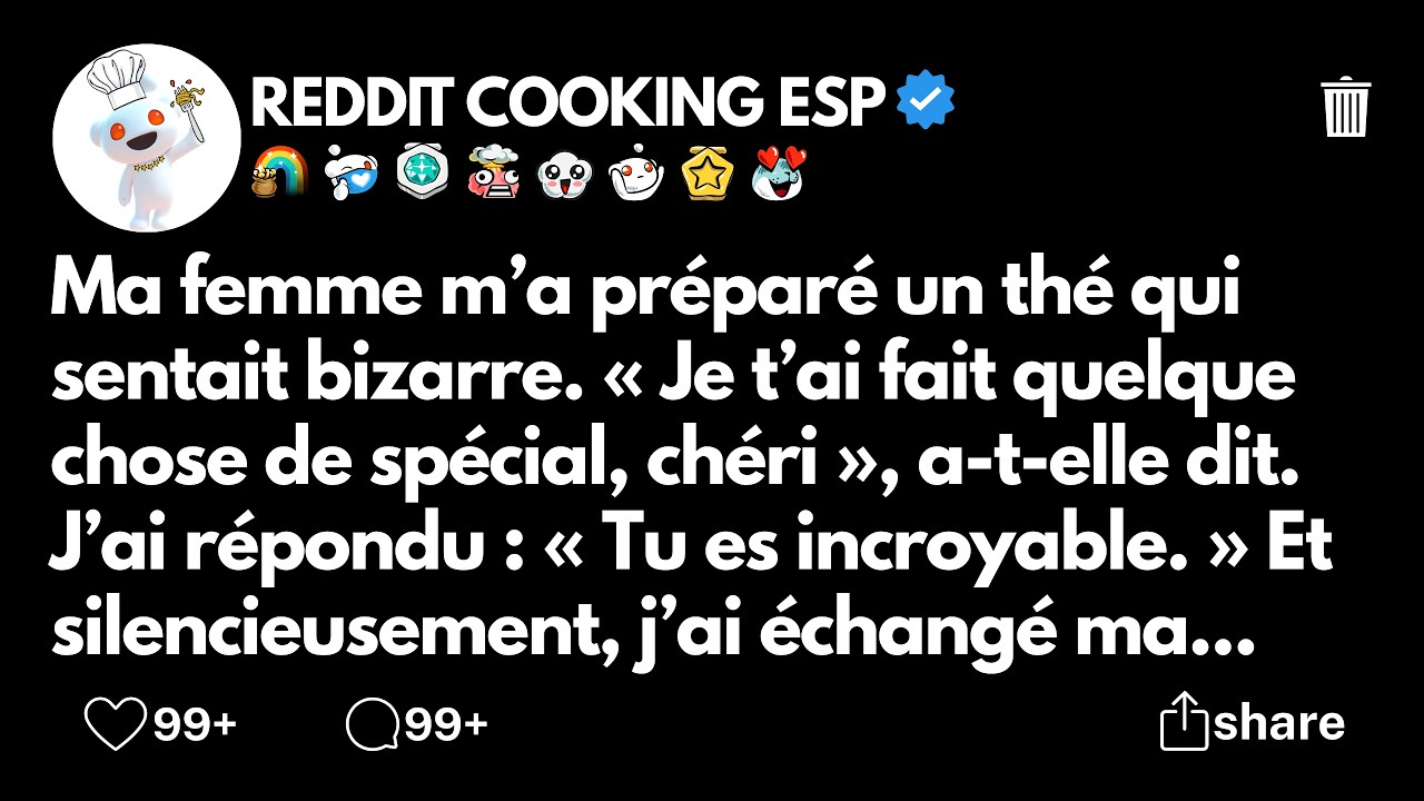 Ma femme m’a préparé un thé qui sentait bizarre. « Je t’ai fait quelque chose de spécial, chéri »...