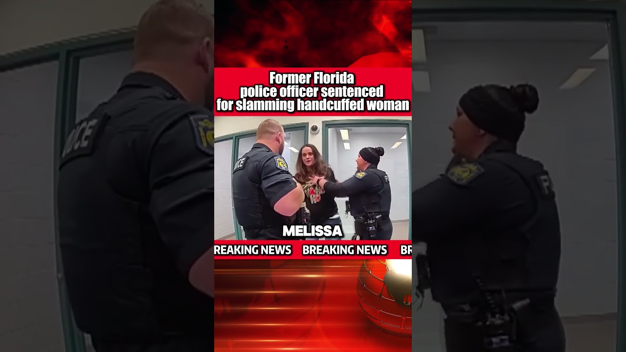 Former Florida police officer sentenced for slamming handcuffed woman 