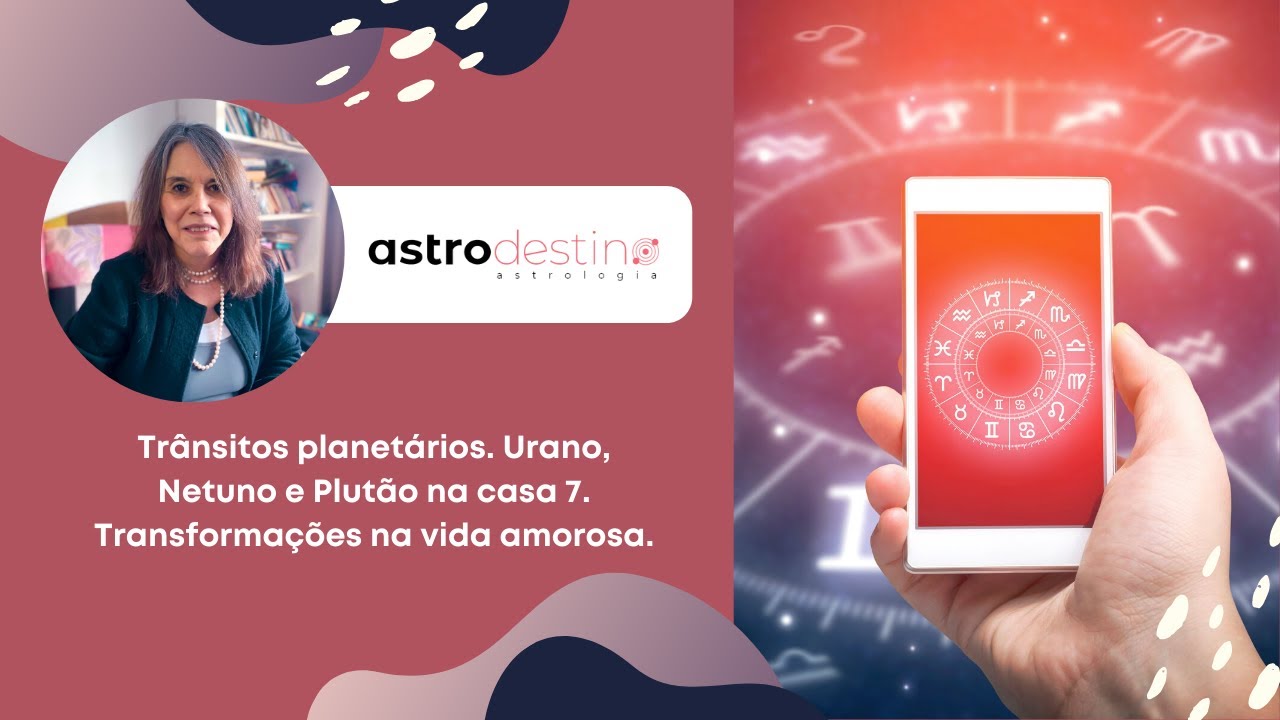 Trânsitos planetários. Urano, Netuno e Plutão na casa 7. Transformações na vida amorosa.