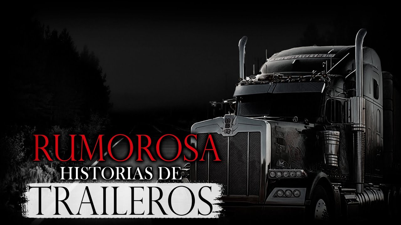 LA RUMOROSA I HISTORIAS de TERROR de TRAILEROS en CARRETERAS de MÉXICO I RELATOS DE HORROR
