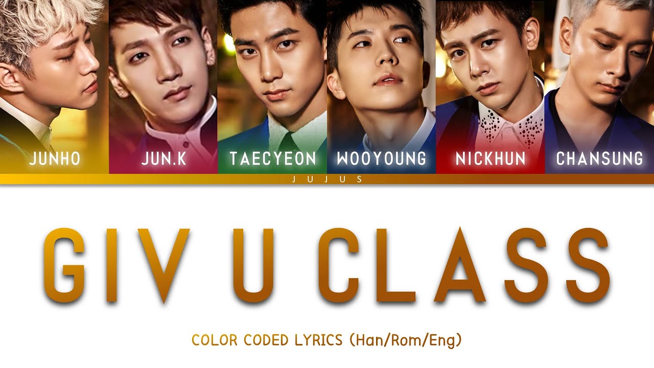 2PM - GIV U CLASS [Color Coded Lyrics Han/Rom/Eng]