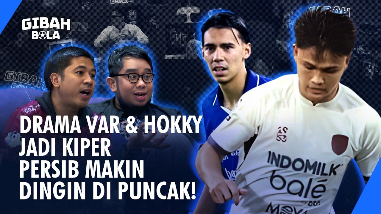 DRAMA VAR & HOKKY JADI KIPER❗️ PERSIB MAKIN DINGIN DI PUNCAK‼️| GIBAH BOLA #49