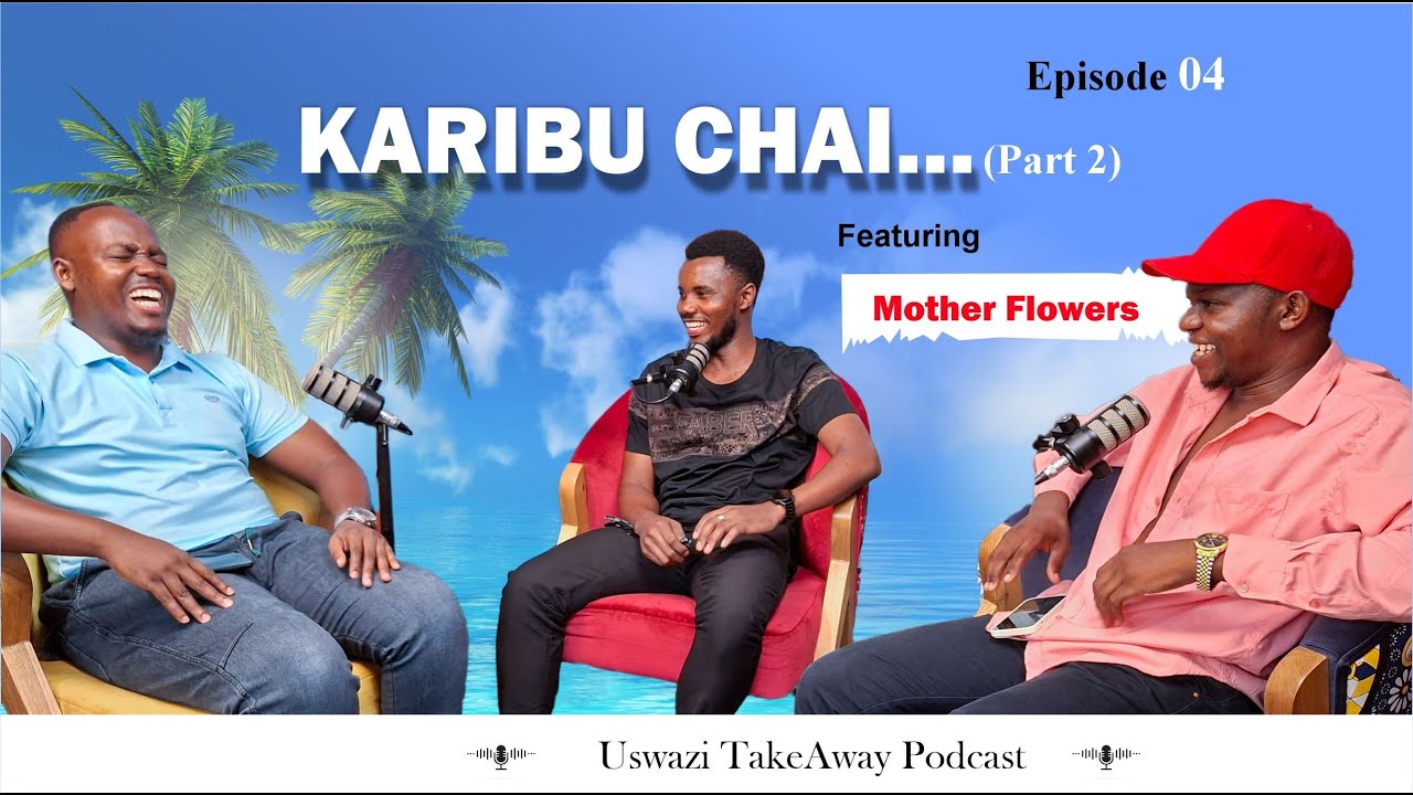 USWAZI TAKEAWAY PODCAST 🎙️ | Ep 4 Part 2 | Karibu Chai Feat. Juma Siwa A.K.A Mother Flowers