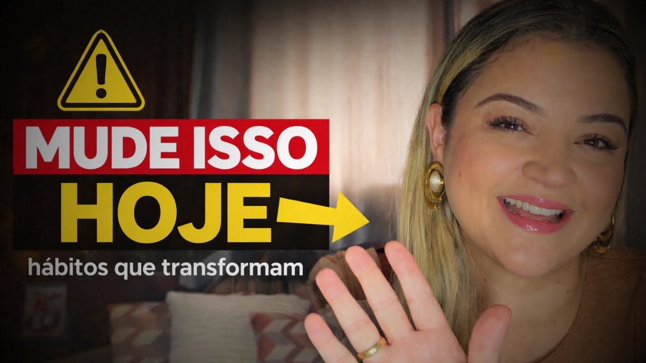 5 Hábitos pra mudar na sua vida. Eu sou a protagonista da minha vida! 
