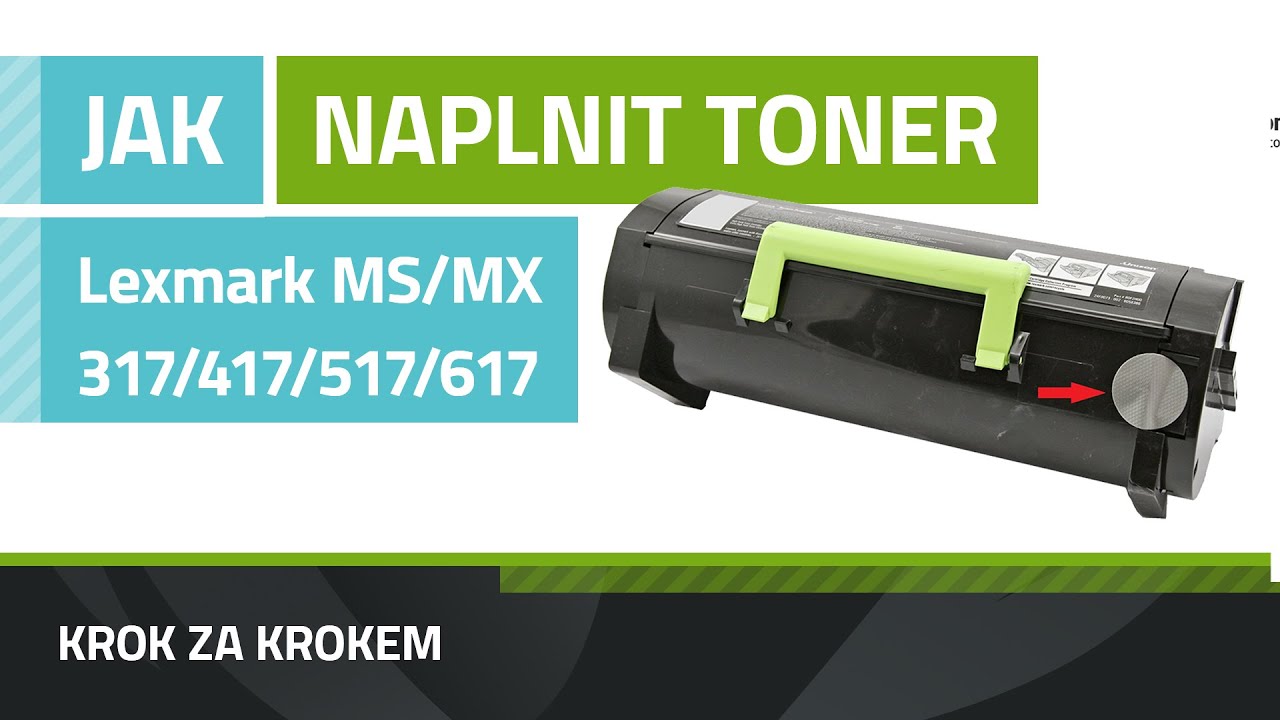 Návod na plnění tonerů Lexmark MS317/MS417/MS517/MS617/MX317/MX417/MX517/MX617