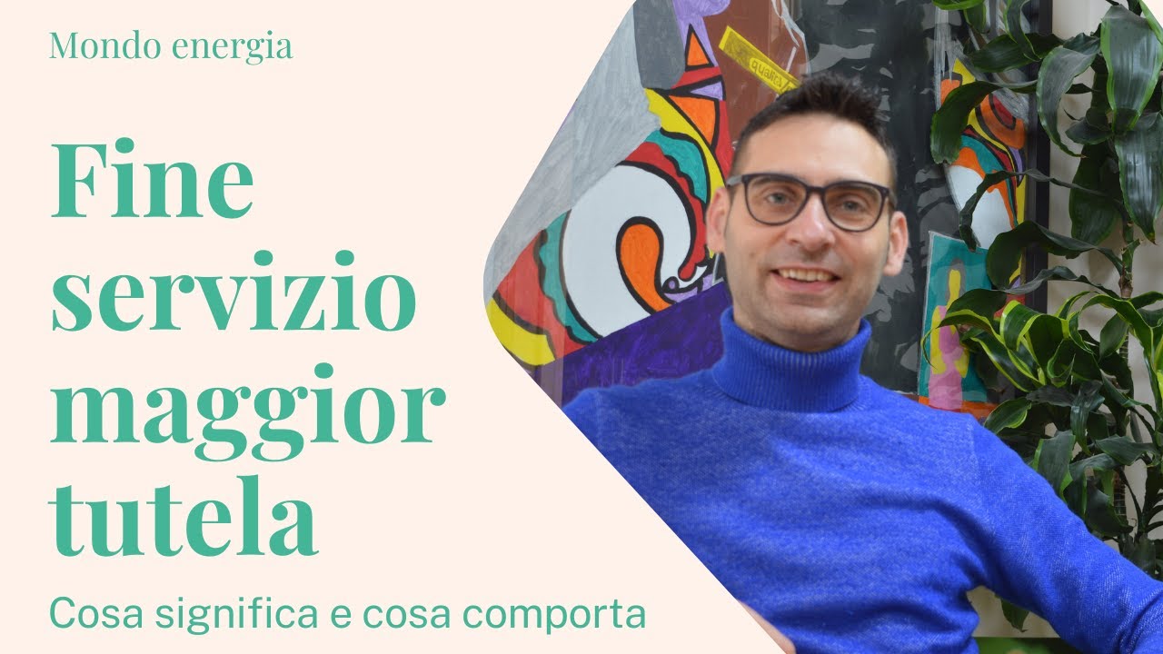 Energia: fine servizio maggior tutela | Cosa significa e cosa comporta.