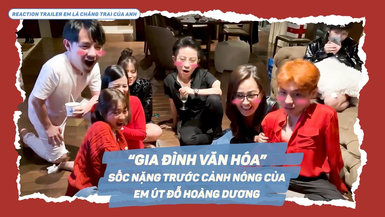 Gia Đình Văn Hoá sốc nặng trước cảnh nóng của em út Đỗ Hoàng Dương | Em Là Chàng Trai Của Anh