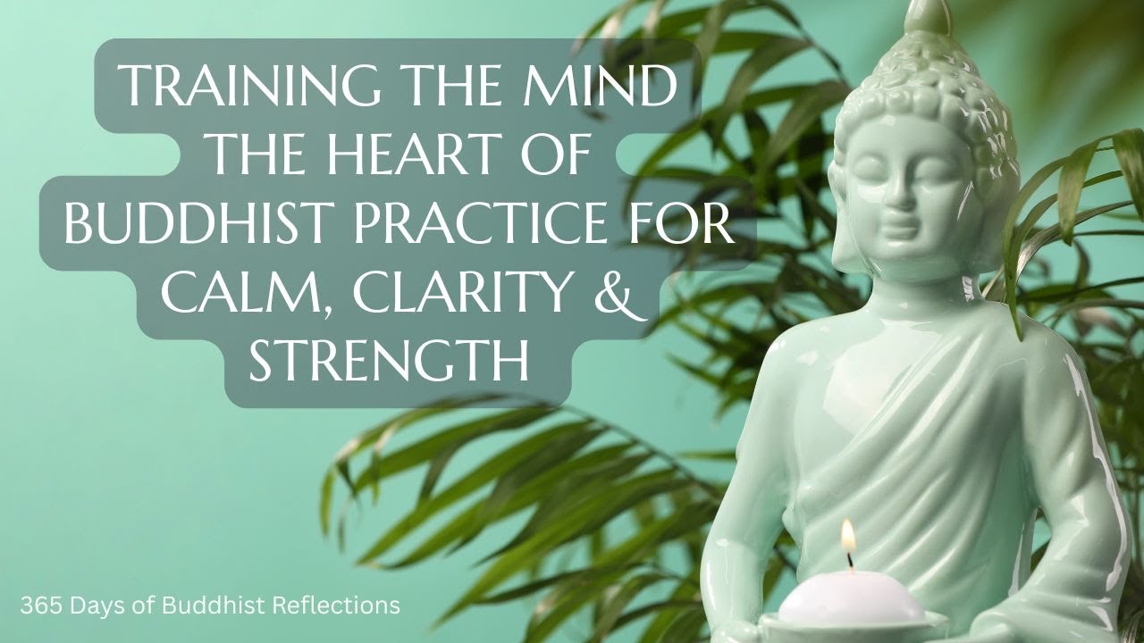 Training the Mind 🌱 | The Heart of Buddhist Practice for Calm, Clarity & Strength