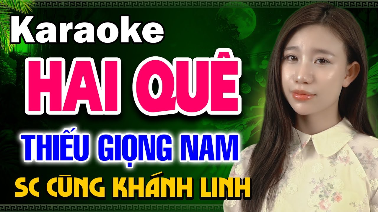 HAI QUÊ Karaoke Thiếu Giọng Nam ► Song Ca Cùng Khánh Linh