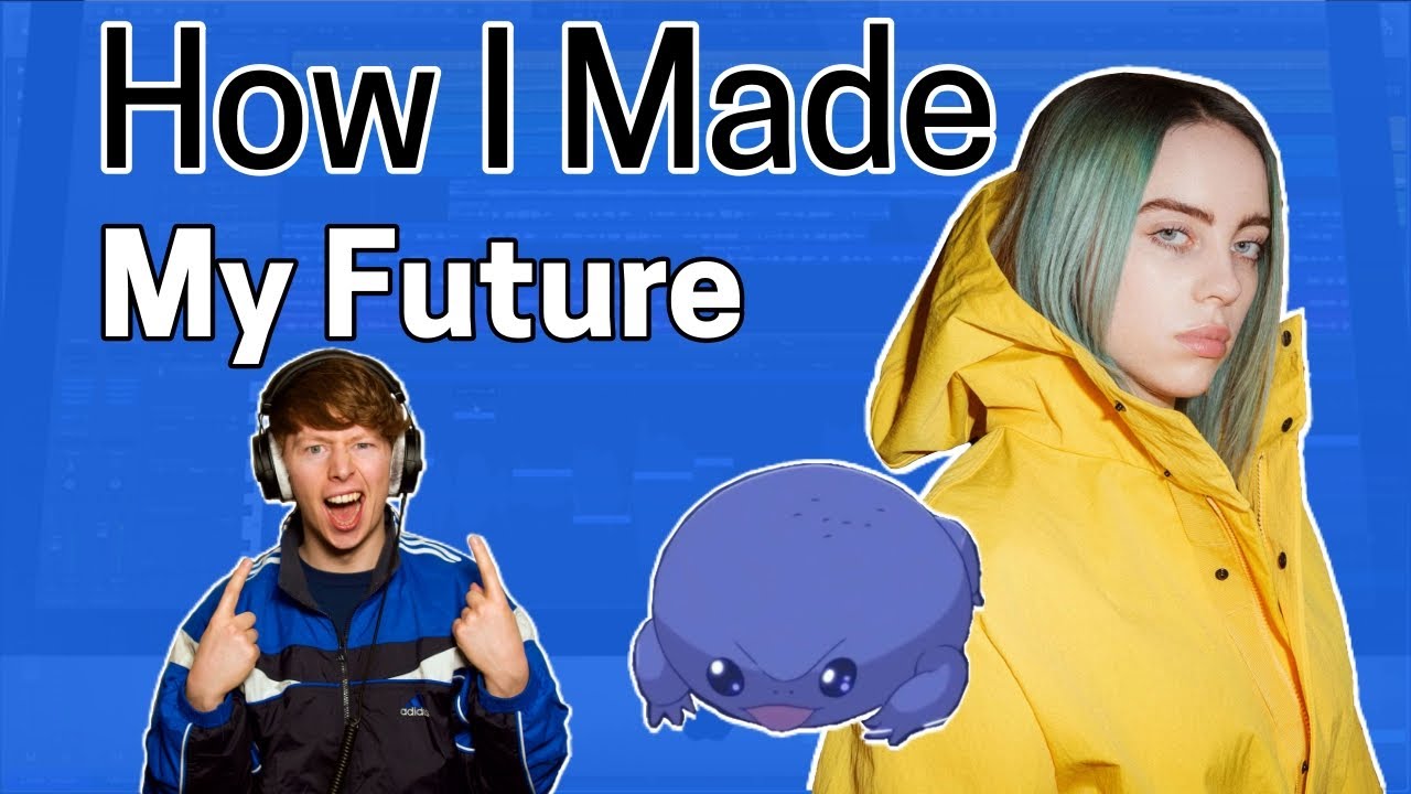 How I made MY FUTURE by BILLIE EILISH