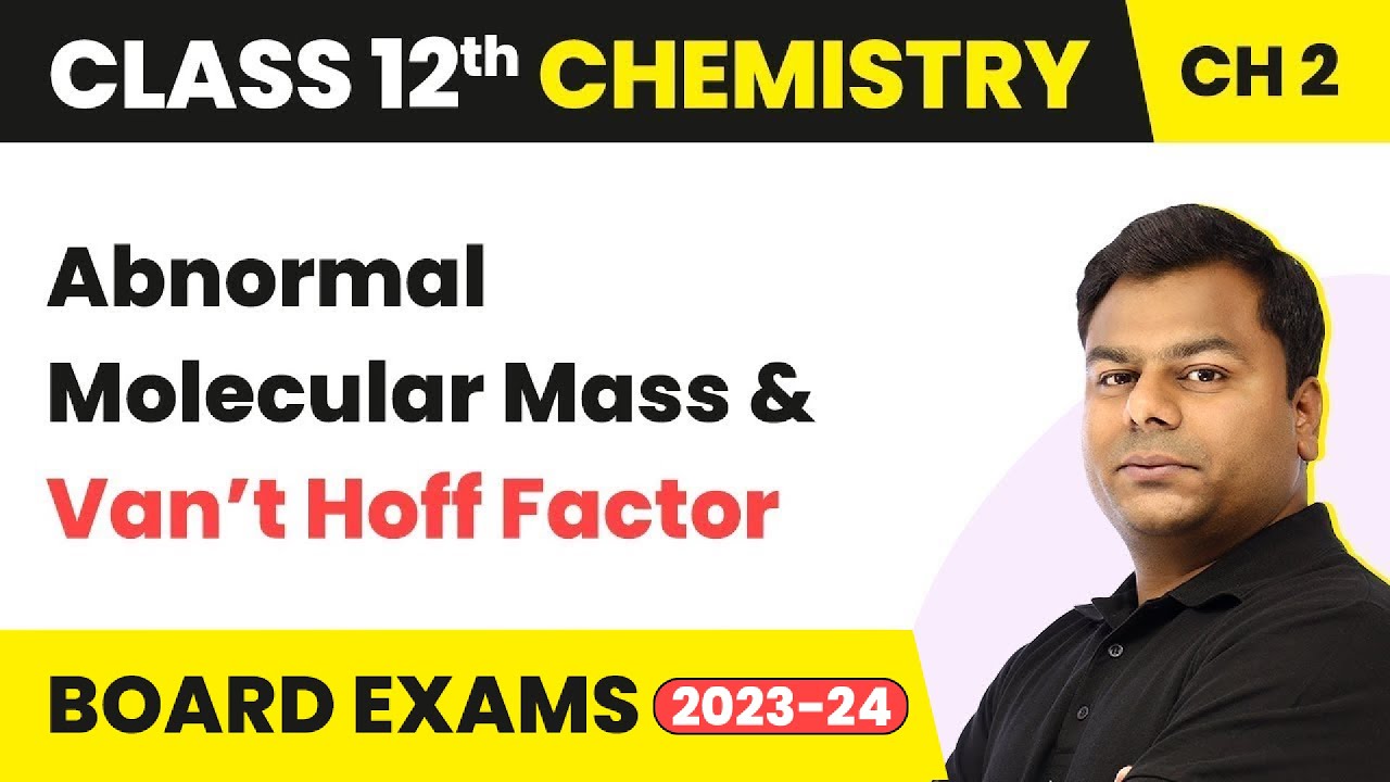 Abnormal Molecular Mass and Van’t Hoff Factor - Solutions | Class 12 Chemistry Chapter 2 (2022-23)