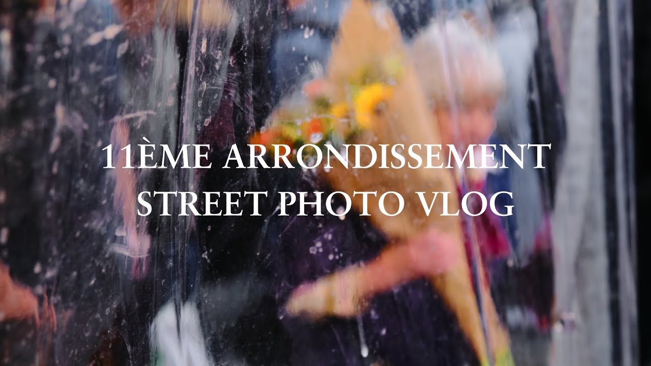 Le 11ème Arrondissement - Street Photography Vlog