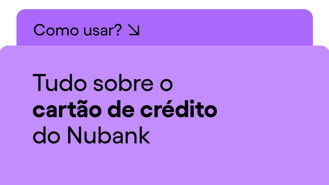 Como funciona o cart&atilde;o de cr&eacute;dito do Nubank | Nu Apresenta