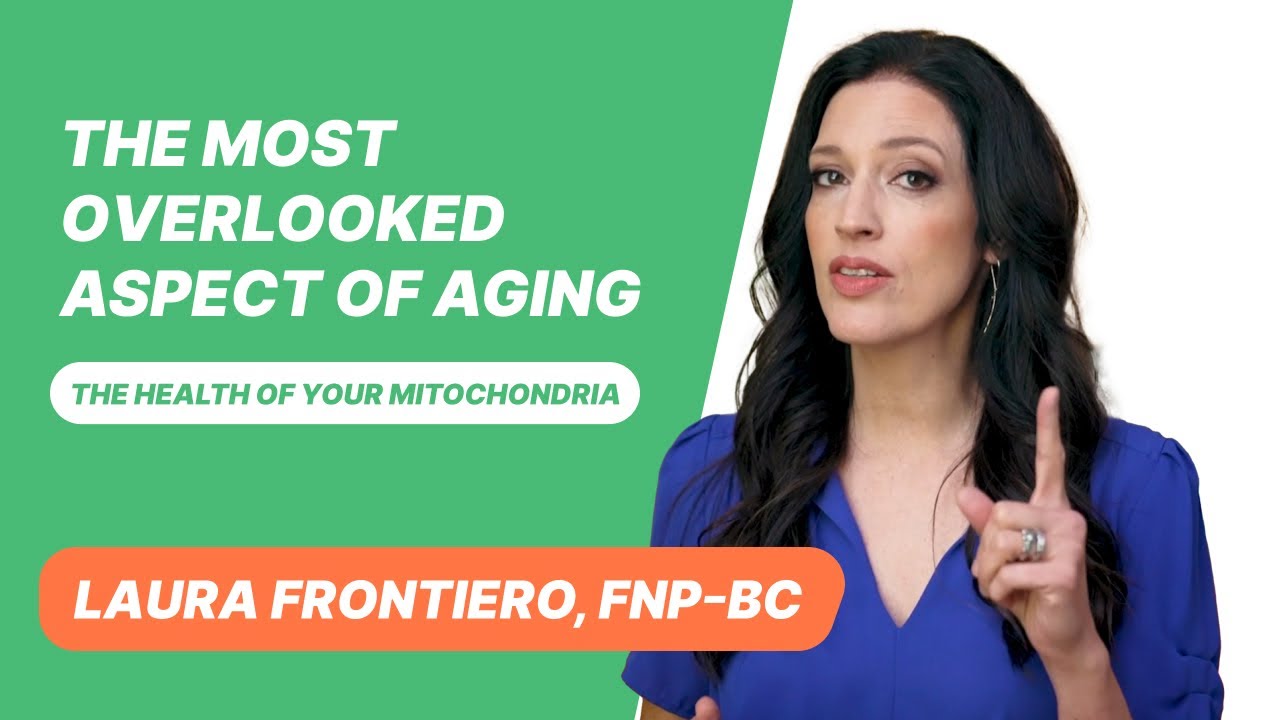 The Most Overlooked Aspect of Aging - The Health of Your Mitochondria