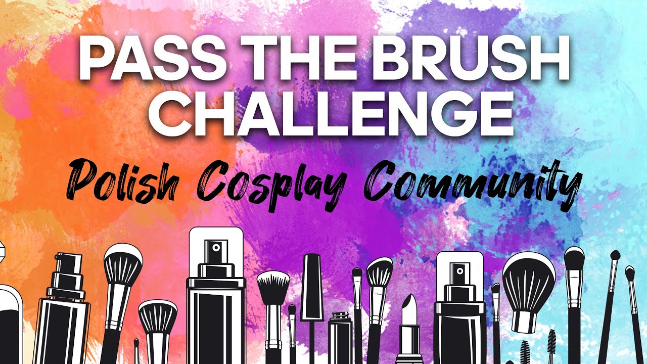 Pass The Brush Challenge [Polish Cosplay Community]