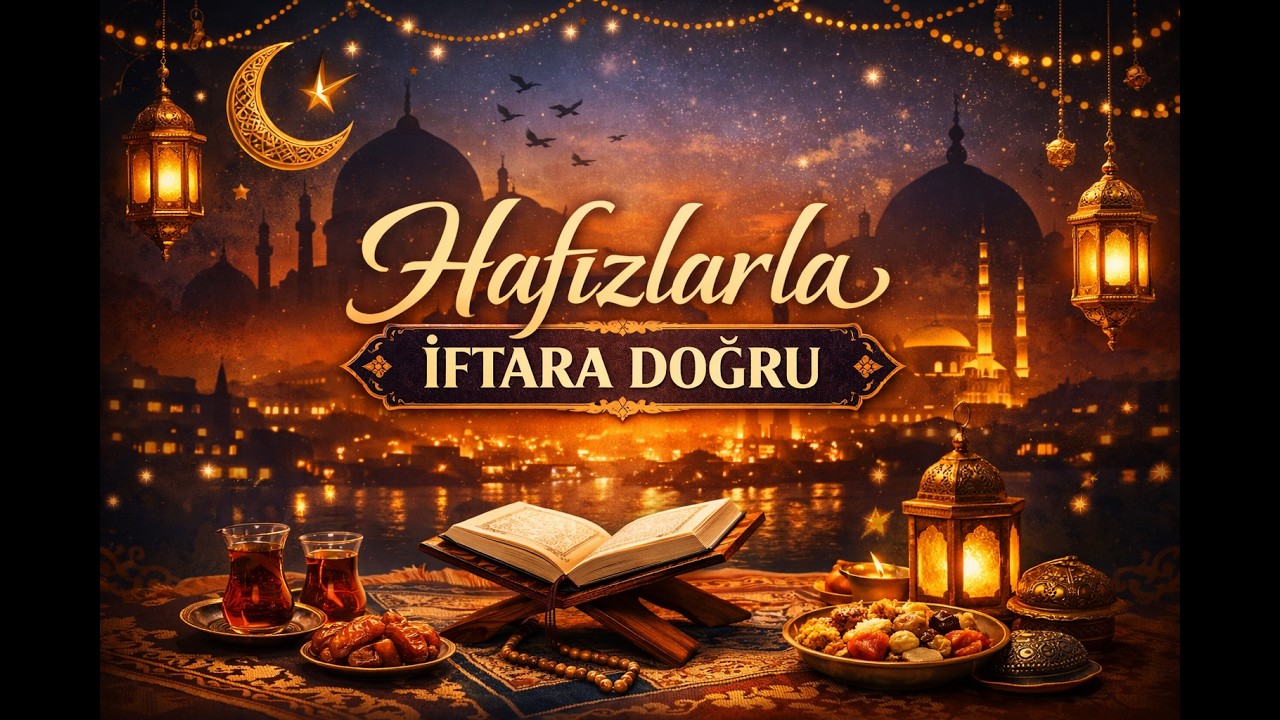 HAFIZLARLA İFTARA DOĞRU (12.03.2026)