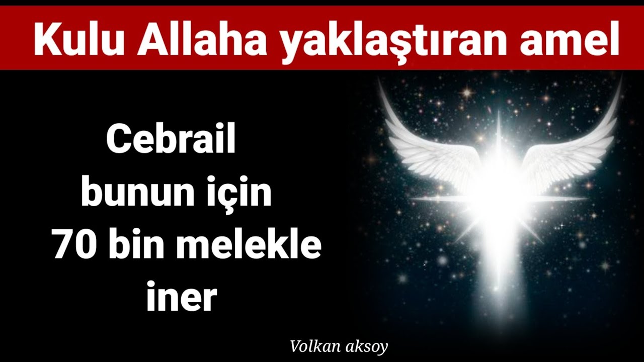 Kulu Allaha yaklaştıran amel / 70 bin melekle yeryüzüne inen cebrail | Volkan aksoy