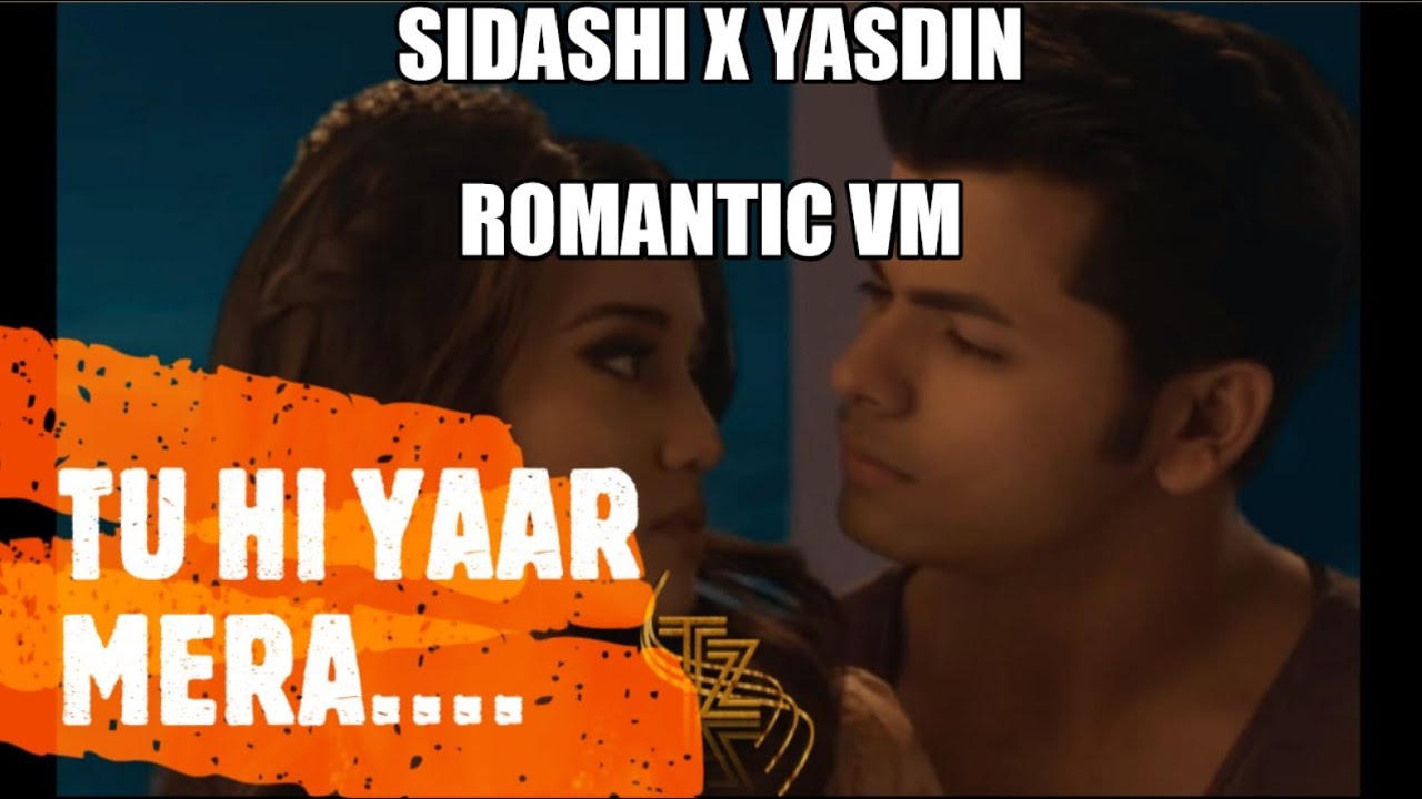 SIDASHI X TU HI YAAR MERA💕💕💕 ROMANTIC VM  #yasdin