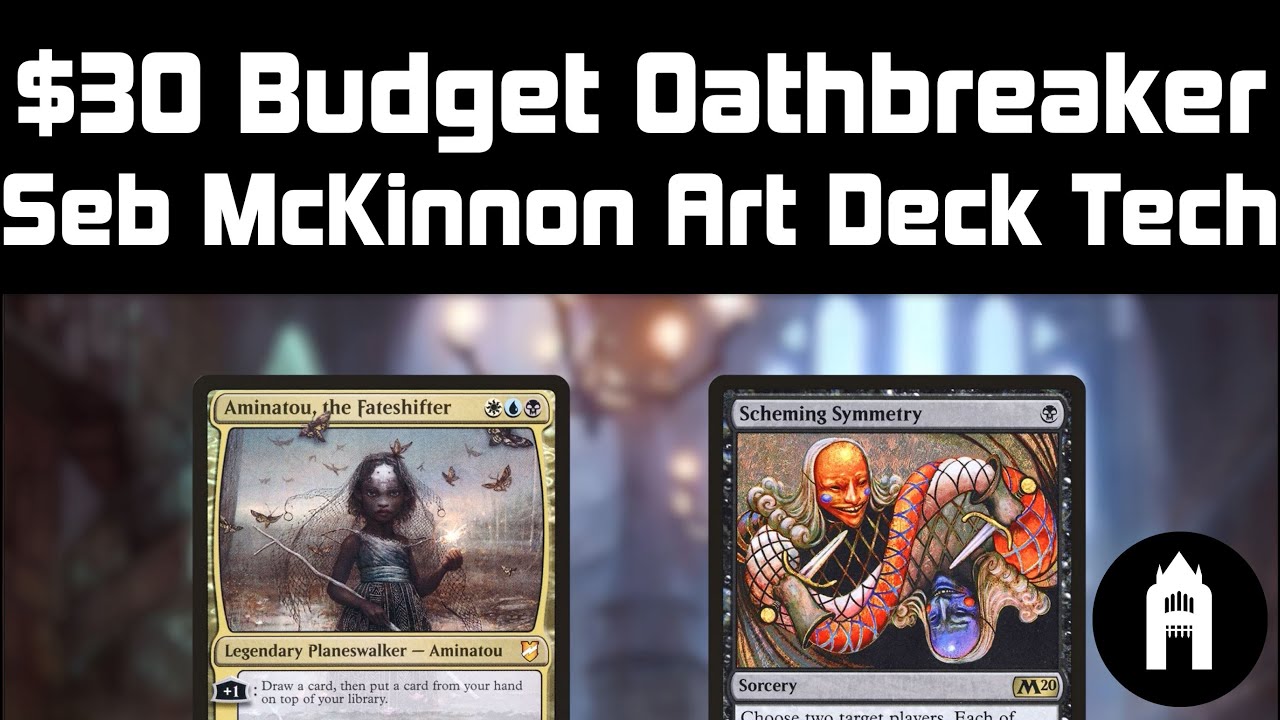 Seb McKinnon Art Deck | Aminatou + Scheming Symmetry | Budget Oathbreaker Deck Tech $30 | MTG