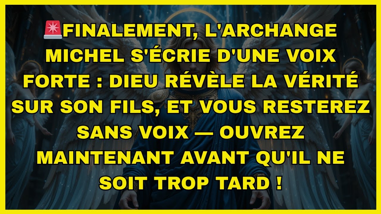🚨Finalement, l'archange Michel s'écrie d'une voix forte : Dieu révèle la vérité sur son Fils...