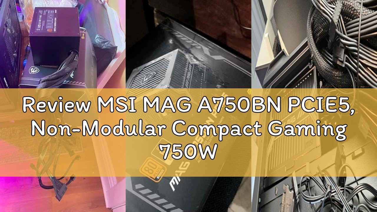 Review MSI MAG A750BN PCIE5, Non-Modular Compact Gaming 750W Power Supply, 80+ Bronze, Low-Noise Fan
