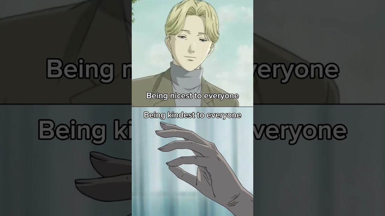 Be kind, not nice #monsteranime #johanliebert