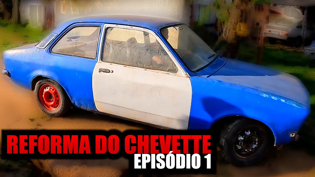 REFORMA DO CHEVETTE TUBARÃO - EPISÓDIO 1