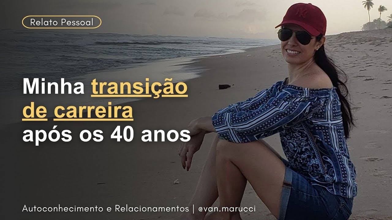 Transição de carreira após os 40 anos | Como encontrei propósito e criei uma nova realidade