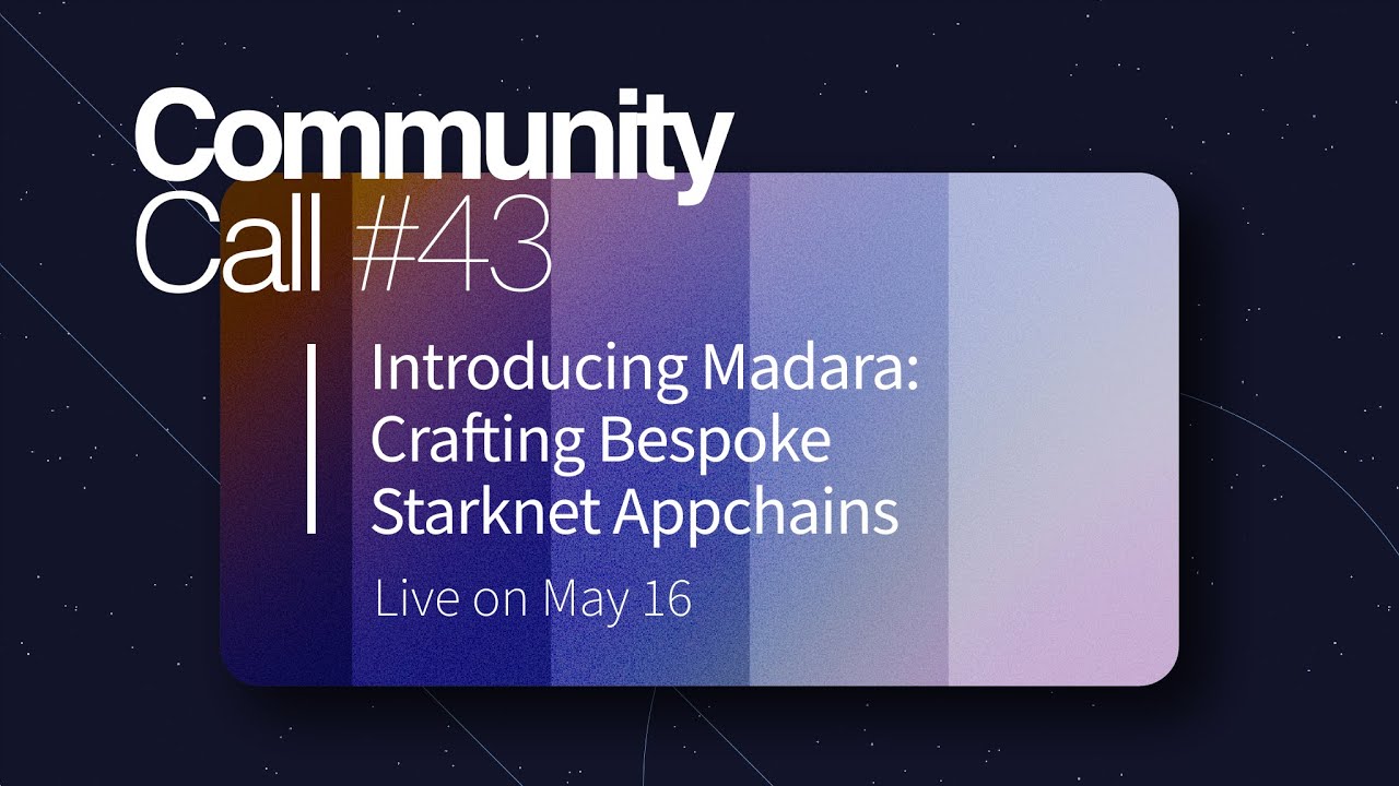 Starknet Community Call #43 | Introducing Madara - Crafting Bespoke Starknet Appchains