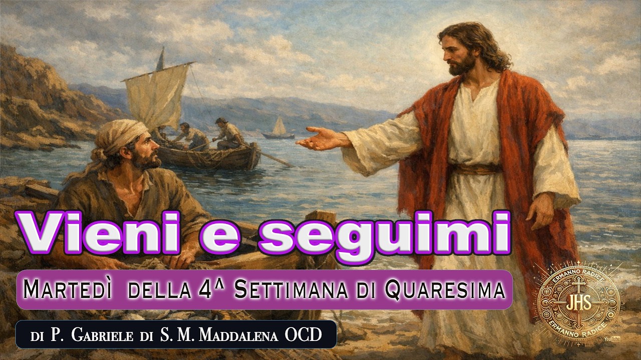 Vieni e seguimi  - Martedì della 4^ Settimana di Quaresima -