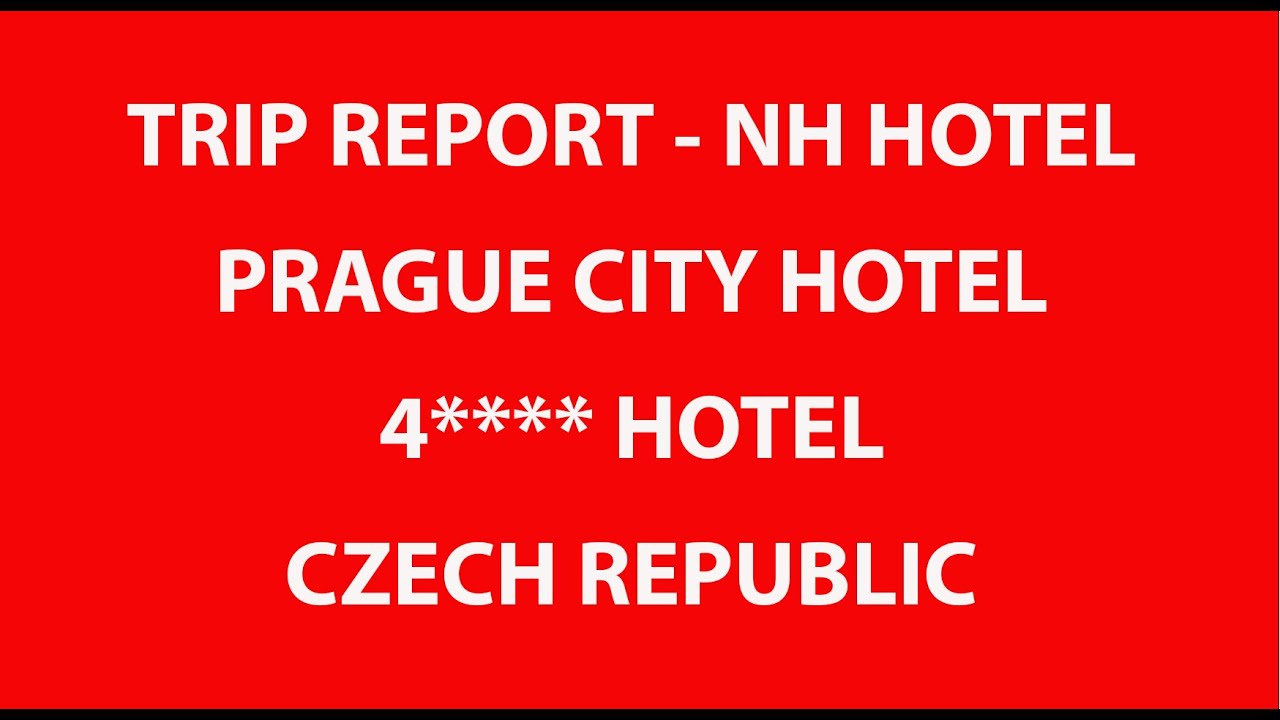 TRIP REPORT - NH HOTEL PRAGUE CITY HOTEL - 4**** HOTEL - CZECH REPUBLIC