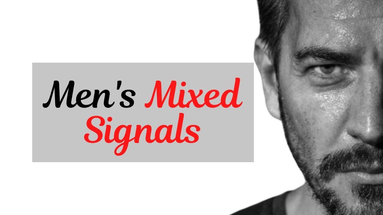 9 MIXED SIGNALS From Men In Dating (And Their Meanings)