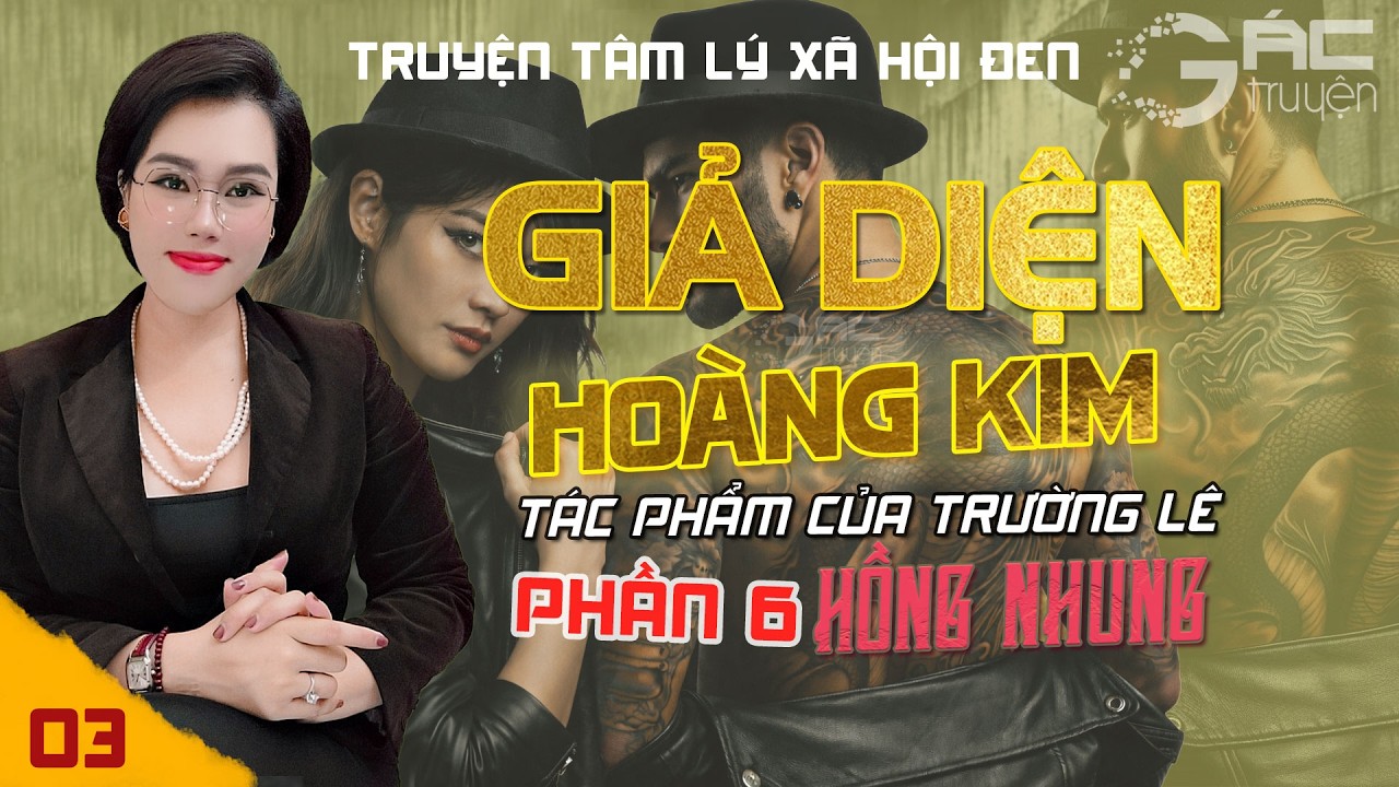 GIẢ DIỆN HO&Agrave;NG KIM - PHẦN 6 - [TẬP 3] - TRUYỆN T&Acirc;M L&Yacute; X&Atilde; HỘI ĐEN MỚI NHẤT