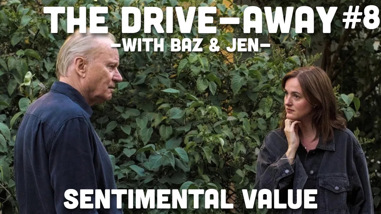 Sentimental Value (2025) | The Drive-Away With Baz & Jen | Episode 8