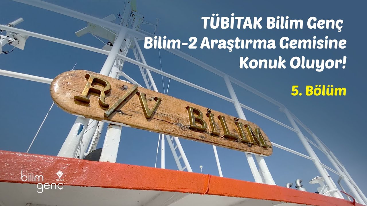 T&Uuml;BİTAK Bilim Gen&ccedil; Bilim-2 Araştırma Gemisine Konuk Oluyor! V. B&ouml;l&uuml;m