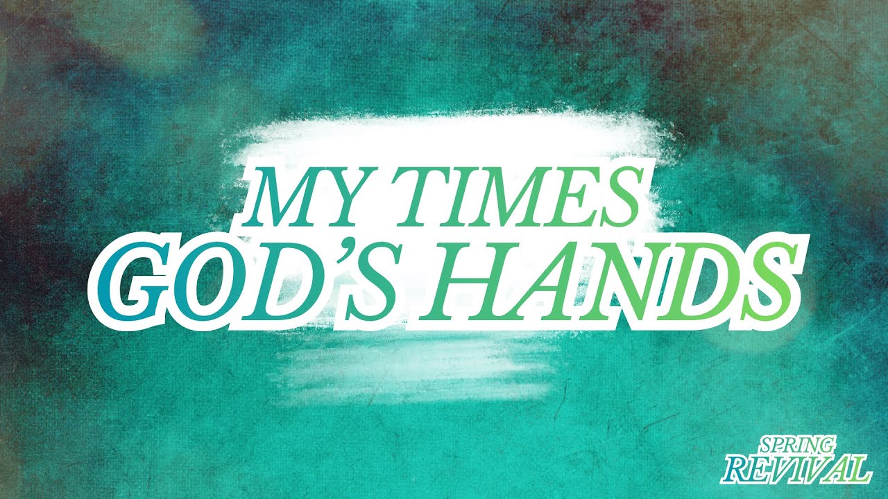 My Times God’s Hand - Dr. Mike Edwards - Sunday Morning