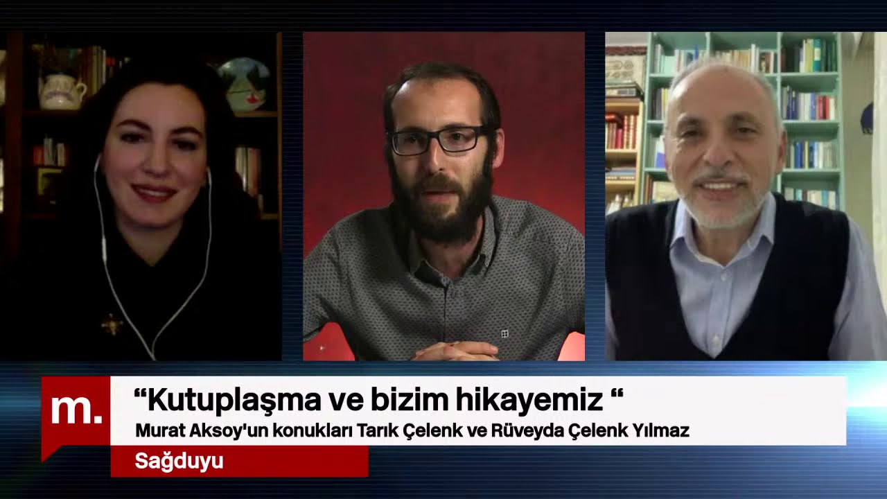 Sağduyu: “Kutuplaşma ve bizim hikayemiz “ Konuklar: Tarık Çelenk ve Rüveyda Çelenk Yılmaz