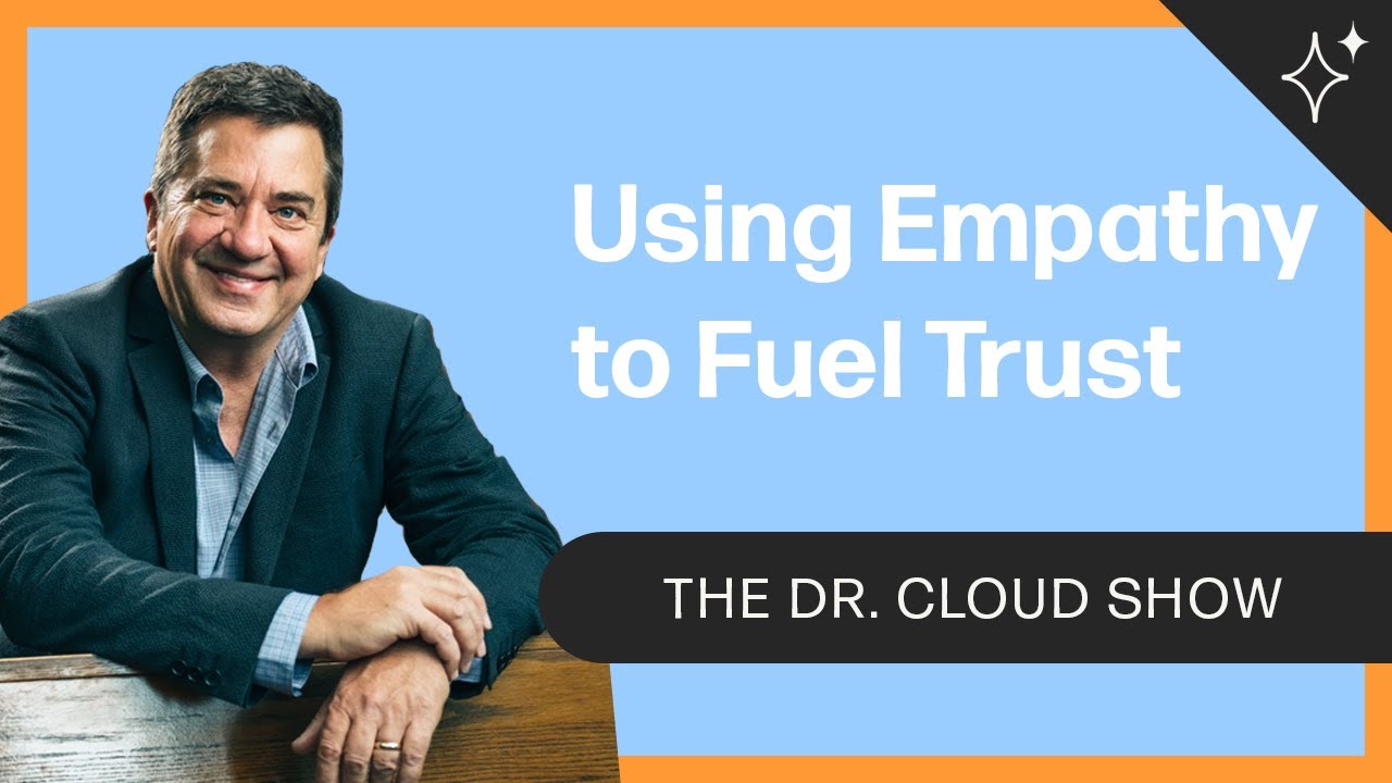 Using Empathy to Fuel Trust | The Dr. Cloud Show - Episode 293