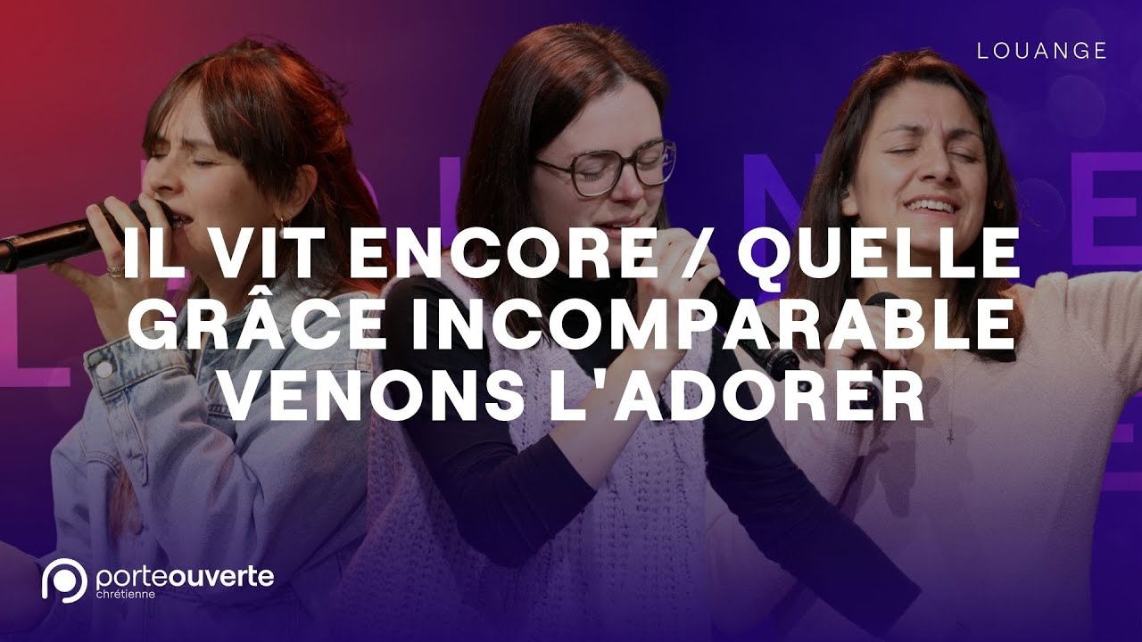 Il vit encore / Quelle grâce incomparable / Venons l'adorer - PO Louange