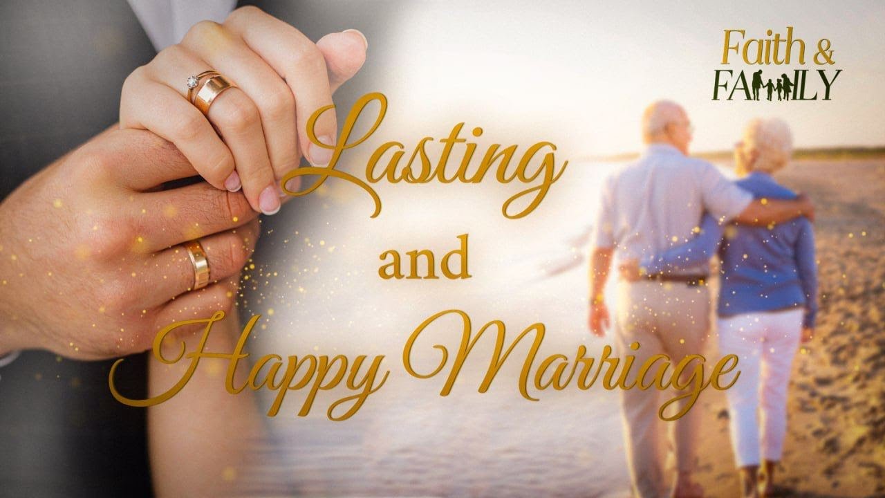 Lasting and Happy Marriage | Faith & Family