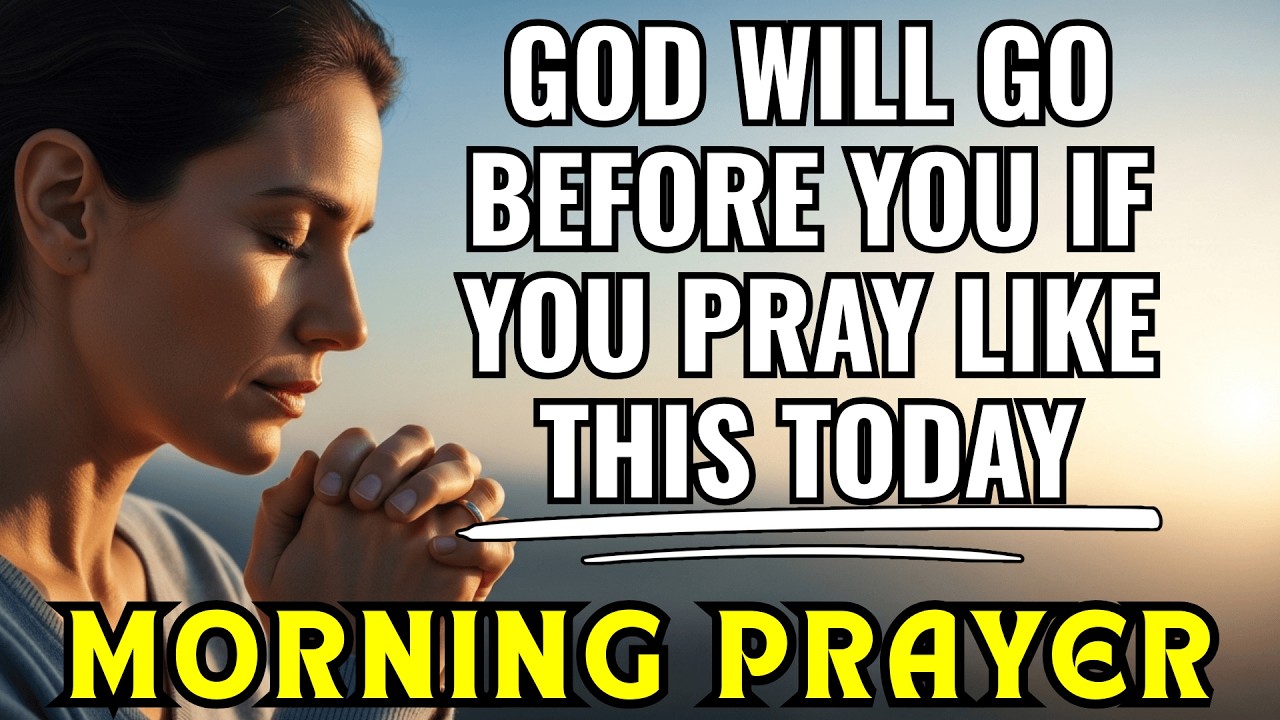 If you start the DAY this way, GOD will go before you with this powerful MORNING PRAYER