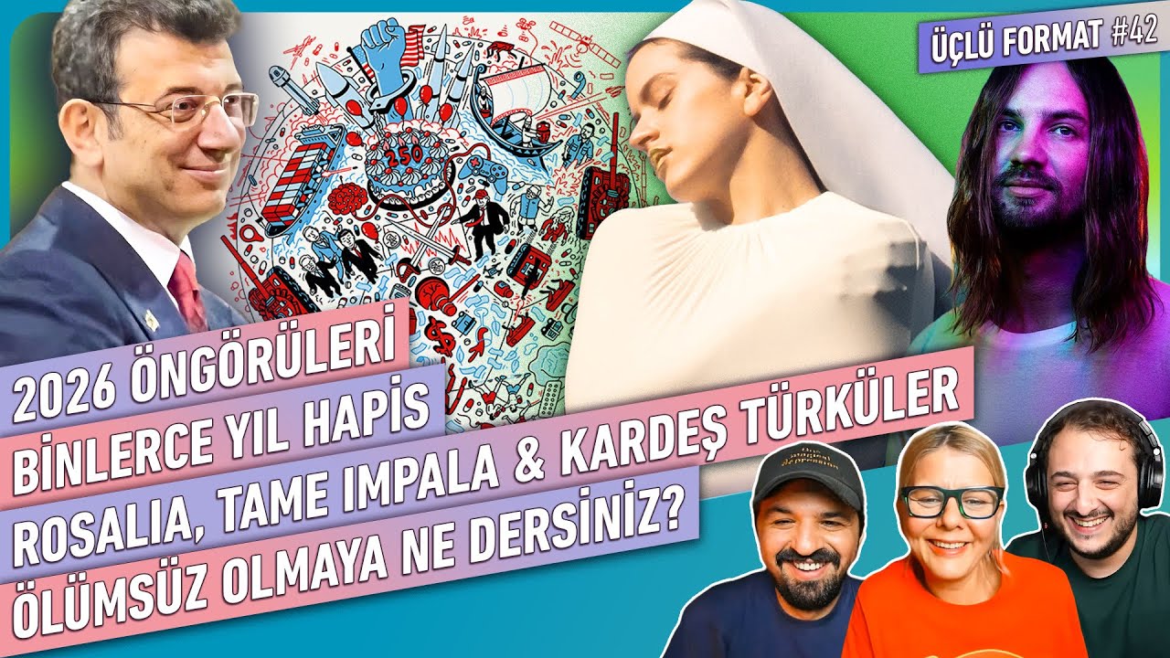 Binlerce Yıl Hapis, 2026 &Ouml;ng&ouml;r&uuml;leri, Rosal&iacute;a, Tame Impala, &Ouml;l&uuml;ms&uuml;z Olsak Ne Olurdu | &Uuml;&ccedil;l&uuml; Format #42