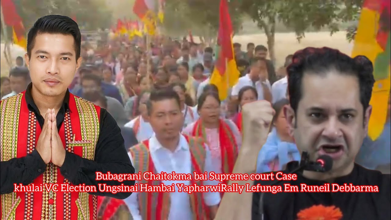 Em Runeil Debbarma Bubagra no Hambai yapharwi rally Lefunga VC Election Ungsinai hinwi