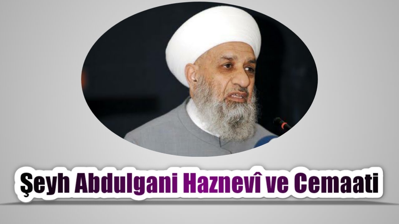 Haznevî Tarikatı | Şeyh Abdulgani Haznevî Hazretleri | Türkiye'de İslâmî Hareketler 2. Bölüm