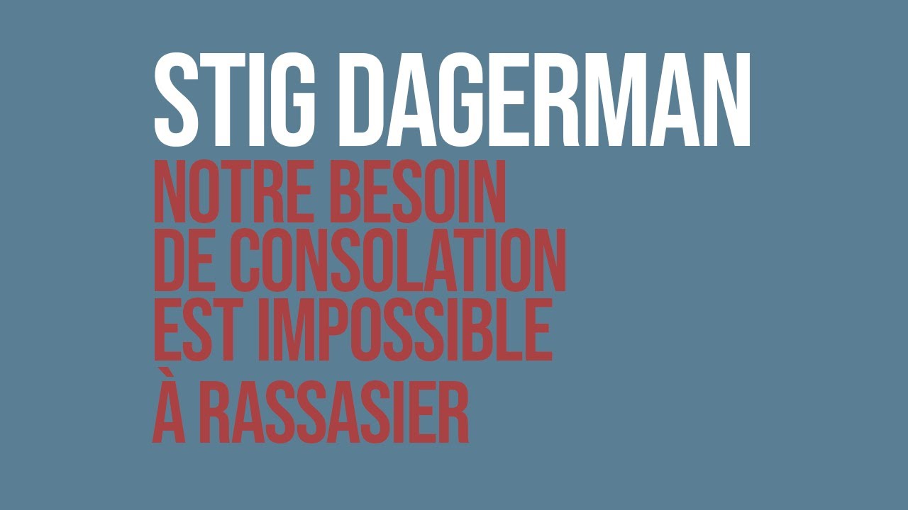 𝗦𝘁𝗶𝗴 𝗗𝗔𝗚𝗘𝗥𝗠𝗔𝗡, NOTRE BESOIN DE CONSOLATION EST IMPOSSIBLE À RASSASIER