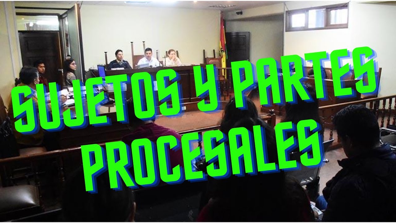 SUJETOS Y PARTES PROCESALES