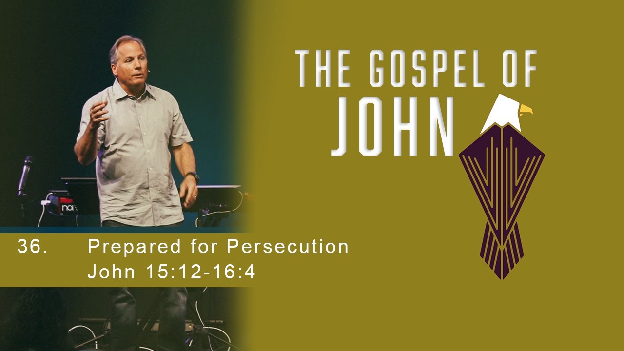 Prepared for Persecution - John 15:12-16:4