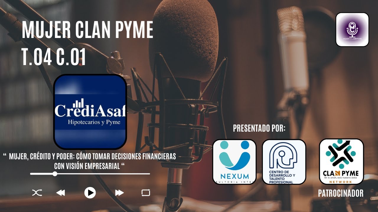 Mujer Clan PYME | T.04 C.01 “ Mujer, Crédito y Poder