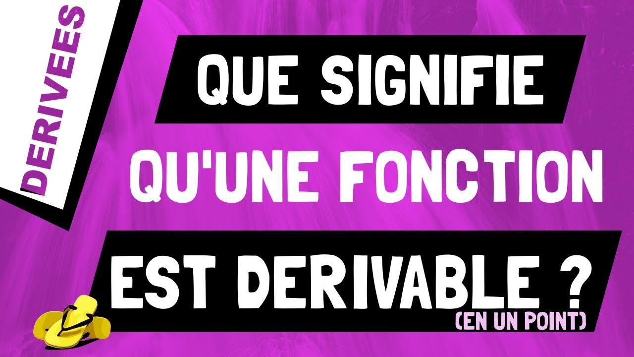 Que signifie qu'une fonction est d&eacute;rivable en un point ?